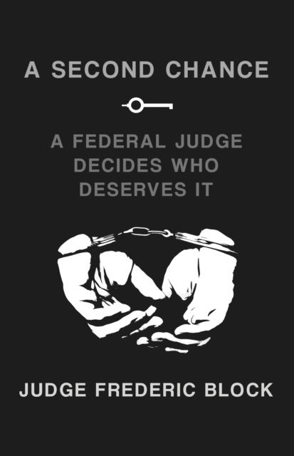 A Second Chance: A Federal Judge Decides Who Deserves It - Frederic Block - Books - The New Press - 9781620978870 - October 31, 2024