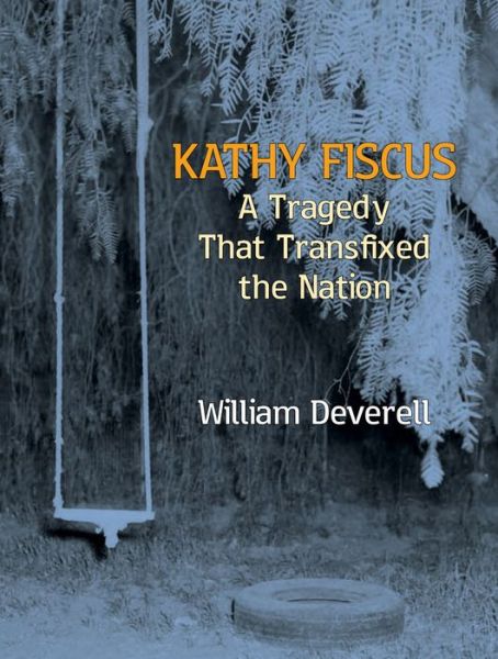 Cover for William Deverell · Kathy Fiscus: A Tragedy That Transfixed the Nation (Hardcover Book) (2021)