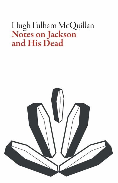 Notes on Jackson and His Dead - Hugh Fulham-McQuillan - Livros - Dalkey Archive Press - 9781628972870 - 12 de dezembro de 2019