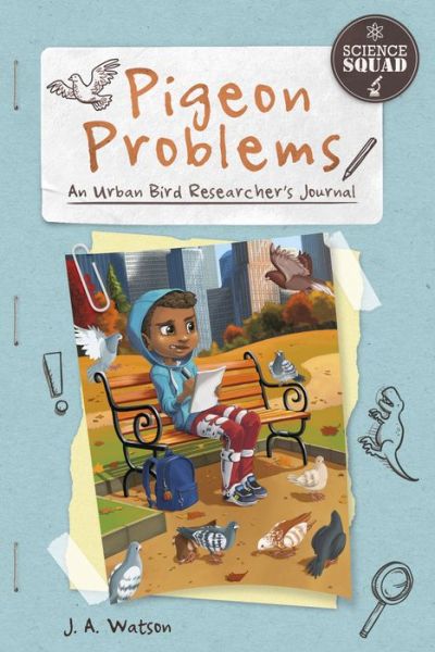 Cover for J. A. Watson · Pigeon Problems: An Urban Bird Researcher’s Journal - Science Squad (Hardcover Book) (2018)