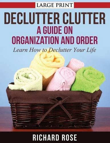 Cover for Rose, Richard (University of Northampton UK) · Declutter Clutter: A Guide on Organization and Order (Paperback Bog) [Large type / large print edition] (2014)