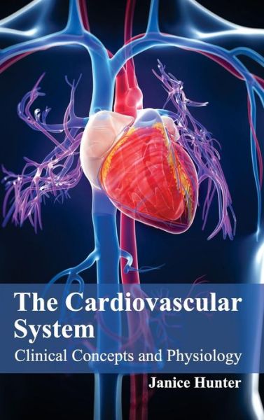 Cover for Janice Hunter · The Cardiovascular System: Clinical Concepts and Physiology (Hardcover Book) (2015)