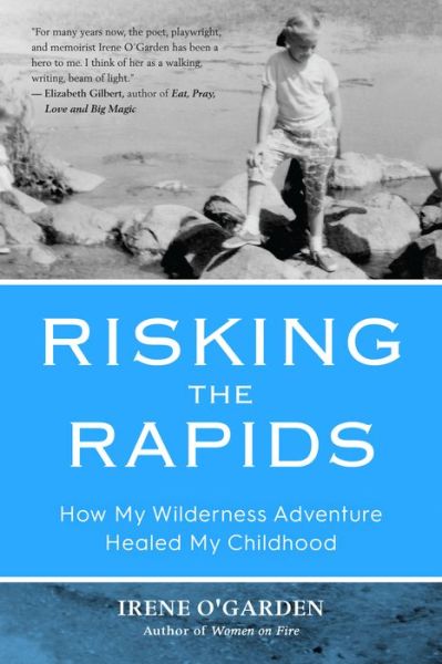 Cover for Irene O'Garden · Risking the Rapids: How My Wilderness Adventure Healed My Childhood (Paperback Book) (2019)