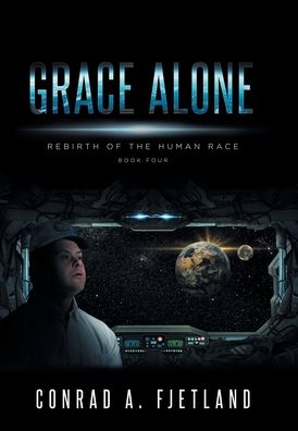 Cover for Conrad a Fjetland · Grace Alone : Rebirth of the Human Race (Hardcover Book) (2021)