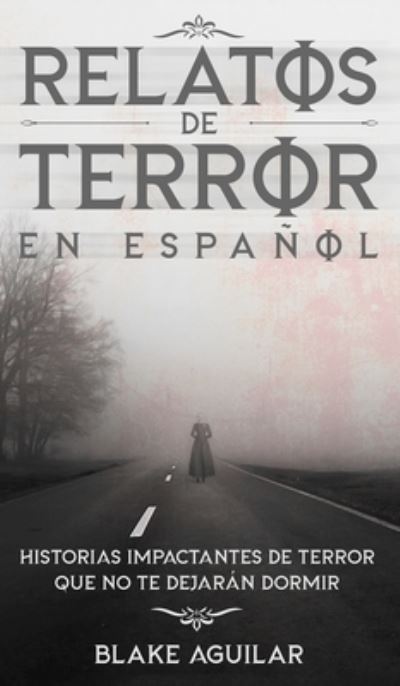 Relatos de Terror en Español - Blake Aguilar - Books - Draft2Digital - 9781646945870 - July 16, 2021