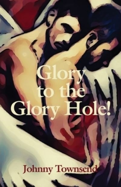 Cover for Johnny Townsend · Glory to the Glory Hole! (Paperback Book) (2020)