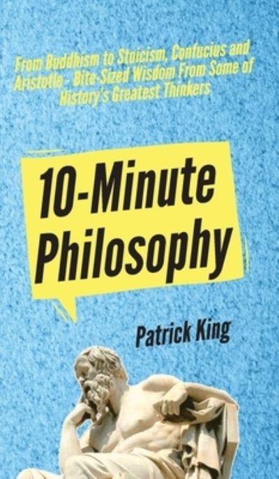 Cover for Patrick King · 10-Minute Philosophy (Hardcover Book) (2019)