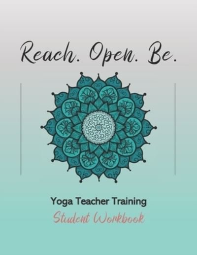 Cover for Yoga Trainers Workshop · Reach. Open. Be. (Paperback Bog) (2020)