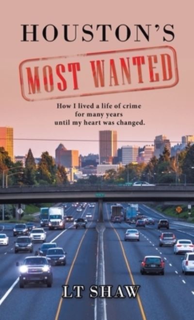 Houston's Most Wanted - L. T. Shaw - Books - Author Solutions, LLC - 9781664260870 - May 24, 2022