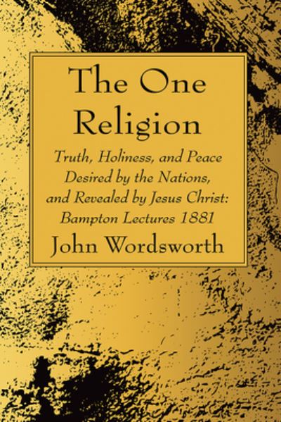 Cover for John Wordsworth · One Religion : Truth, Holiness, and Peace Desired by the Nations, and Revealed by Jesus Christ (Buch) (2022)