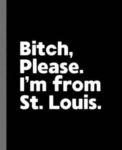 Bitch, Please. I'm From St. Louis. - Offensive Journals - Bøger - Independently Published - 9781671666870 - 4. december 2019