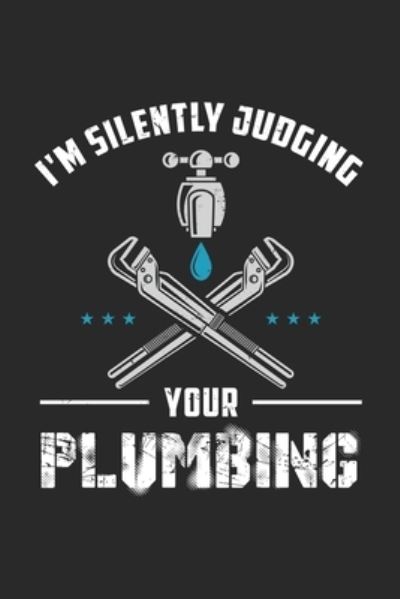 I'm Silently Judging Your Plumbing - Funny Notebooks - Książki - Independently Published - 9781678373870 - 20 grudnia 2019