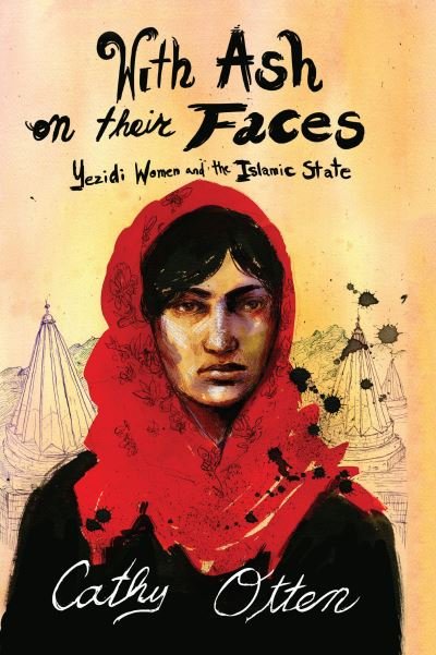 Cover for Cathy Otten · With Ash on Their Faces: Yezidi Women and the Islamic State (Paperback Book) (2022)