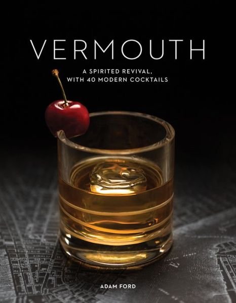 Cover for Adam Ford · Vermouth: A Sprited Revival, with 40 Modern Cocktails (Taschenbuch) (2019)