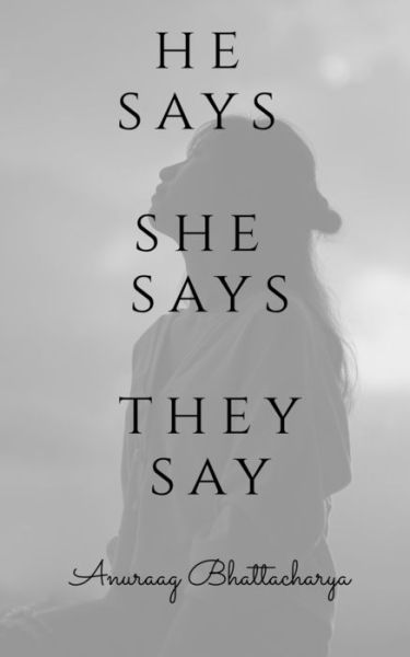 Cover for Anuraag Bhattacharya · He Says, She Says, They Say (Paperback Book) (2021)
