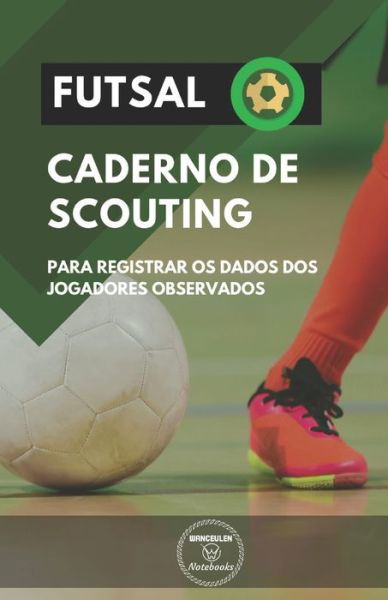Cover for Wanceulen Notebooks · Futsal. Caderno de Scouting (Taschenbuch) (2019)