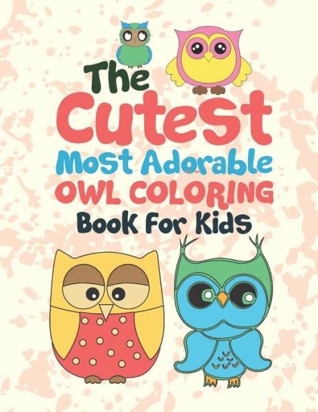 The Cutest Most Adorable Owl Coloring Book For Kids - Giggles and Kicks - Livres - Independently Published - 9781706418870 - 7 novembre 2019