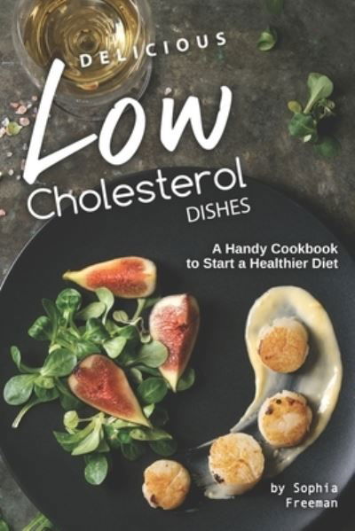 Cover for Sophia Freeman · Delicious Low Cholesterol Dishes (Paperback Book) (2019)