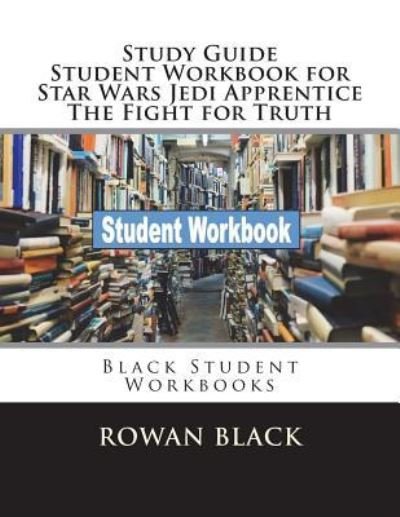 Cover for Rowan Black · Study Guide Student Workbook for Star Wars Jedi Apprentice the Fight for Truth (Pocketbok) (2018)