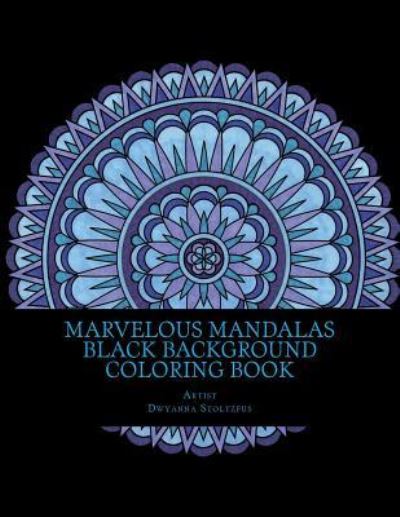 Cover for Dwyanna Stoltzfus · Marvelous Mandalas Black Background Coloring Book (Taschenbuch) (2018)