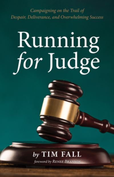 Cover for Tim Fall · Running for Judge: Campaigning on the Trail of Despair, Deliverance, and Overwhelming Success (Paperback Book) (2020)