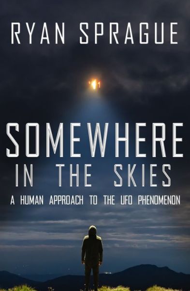 Cover for Ryan Sprague · Somewhere in the Skies: A Human Approach to the UFO Phenomenon (Paperback Book) (2020)