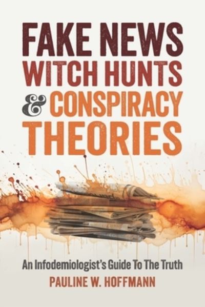 Cover for Pauline W. Hoffmann · Fake News, Witch Hunts, and Conspiracy Theories: An Infodemiologist's Guide to the Truth (Paperback Book) (2024)