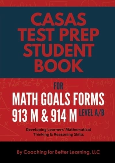 Cover for Coaching for Better Learning LLC · CASAS Test Prep Student Book for Math GOALS Forms 913M and 914M Level A/B (Paperback Book) (2022)