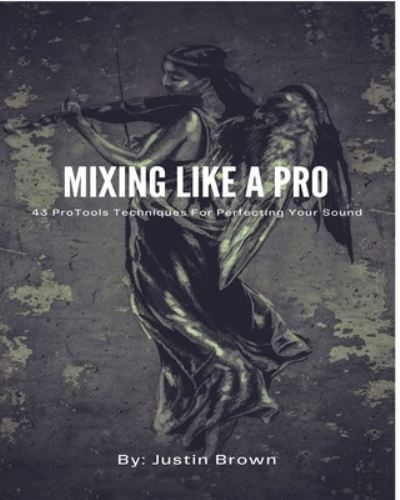 Mixing Like a Pro - Justin Brown - Bücher - Blurb, Incorporated - 9781777373870 - 23. August 2024