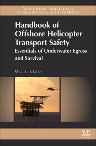 Cover for Taber, Michael J. (Senior Research Scientist, Survival Systems Integrated Services, Canada) · Handbook of Offshore Helicopter Transport Safety: Essentials of Underwater Egress and Survival (Hardcover Book) (2015)