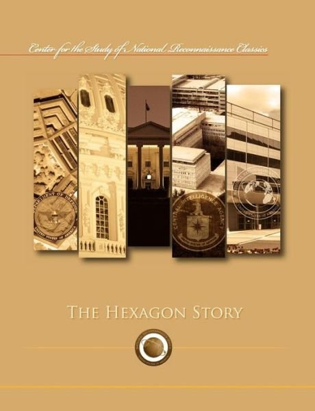 Cover for Ctr Study of National Reconnaissance · The Hexagon Story (Center for the Study of National Reconnaissance Classics Series) (Paperback Bog) (2012)