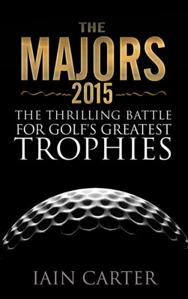 Cover for Ian Carter · The Majors: The Thrilling Battle for Golf's Greatest Trophies (Gebundenes Buch) (2015)