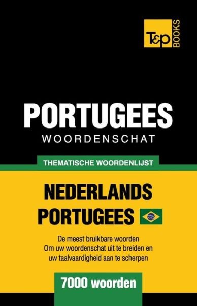 Thematische woordenschat Nederlands-Braziliaans Portugees - 7000 woorden - Andrey Taranov - Bücher - T&p Books - 9781800017870 - 22. März 2022