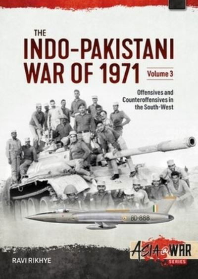 Ravi Rikhye · Indo-Pakistani War of 1971 Volume 3: Offensives and Counteroffensives in the South-West - Asia@War (Taschenbuch) (2024)