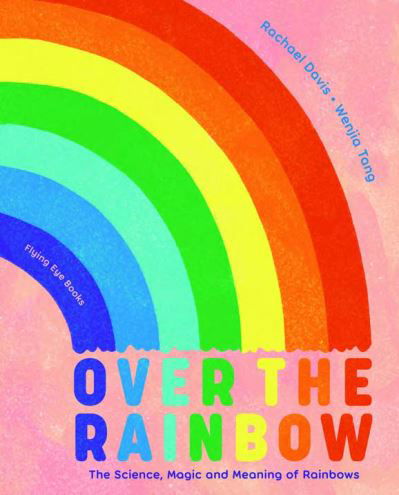 Cover for Rachael Davis · Over the Rainbow: The Science, Magic and Meaning of Rainbows (Hardcover Book) (2023)