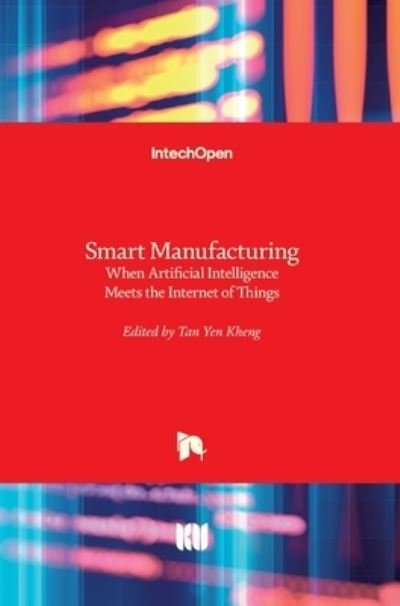 Cover for Tan Yen Kheng · Smart Manufacturing: When Artificial Intelligence Meets the Internet of Things (Inbunden Bok) (2021)