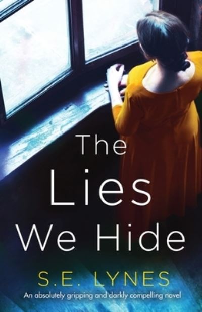 The Lies We Hide: An absolutely gripping and darkly compelling novel - S E Lynes - Books - Bookouture - 9781838881870 - December 4, 2019