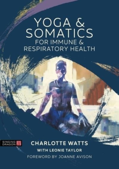 Yoga and Somatics for Immune and Respiratory Health - Charlotte Watts - Książki - Jessica Kingsley Publishers - 9781839970870 - 21 października 2022