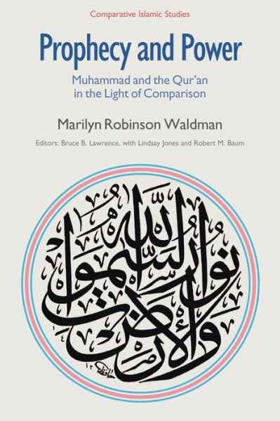 Prophecy and Power: Muhammad and the Qur'an in the Light of Comparison - Comparative Islamic Studies - Marilyn Robinson Waldman - Books - Equinox Publishing Ltd - 9781845539870 - September 25, 2012