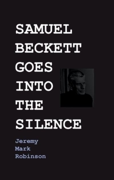 Cover for Jeremy Robinson · Samuel Beckett Goes Into the Silence (Hardcover Book) (2020)