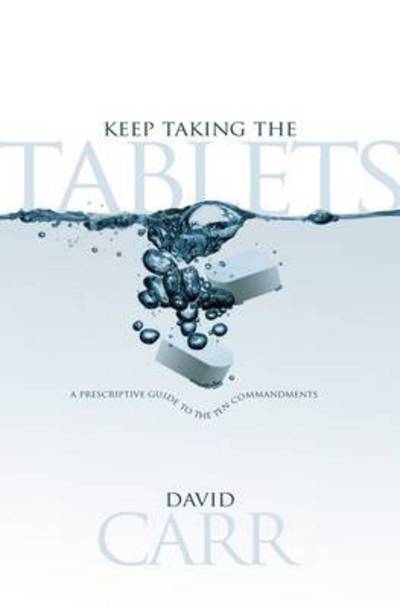 Cover for David Carr · Keep Taking the Tablets!: A Prescriptive Guide to the 10 Commandments (Taschenbuch) (2007)