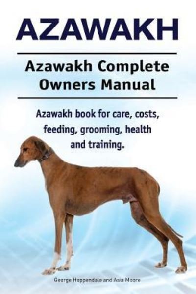 Cover for Asia Moore · Azawakh. Azawakh Complete Owners Manual. Azawakh book for care, costs, feeding, grooming, health and training. (Pocketbok) (2017)