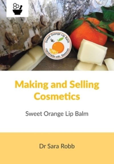 Cover for Sara Robb · Making and Selling Cosmetics - Sweet Orange Lip Balm (Taschenbuch) (2021)