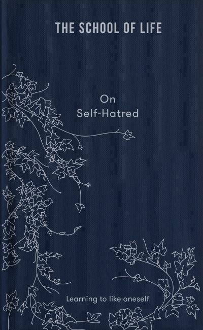 On Self-hatred: learning to like oneself - The School of Life - Books - The School of Life Press - 9781912891870 - August 4, 2022