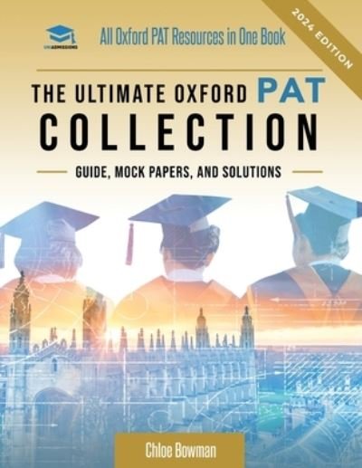 Cover for Chloe Bowman · The Ultimate Oxford PAT Collection: Hundreds of practice questions, unique mock papers, detailed breakdowns and techniques to maximise your chances of success in the world's toughest physics entrance exam, the PAT, by UniAdmissions. Updated each year! (Pocketbok) [New edition] (2021)