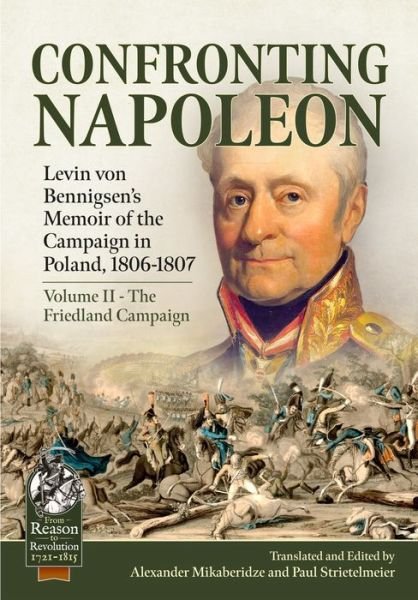 Cover for Alexander Mikaberidze · Confronting Napoleon: Levin Von Bennigsen's Memoir of the Campaign in Poland, 1806-1807: Volume II - The Friedland Campaign - From Reason to Revolution (Paperback Book) (2024)
