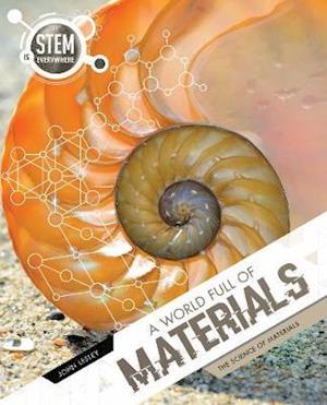 Cover for John Lesley · A World Full of Materials: The Science of Materials - STEM Is Everywhere (Hardcover Book) (2020)