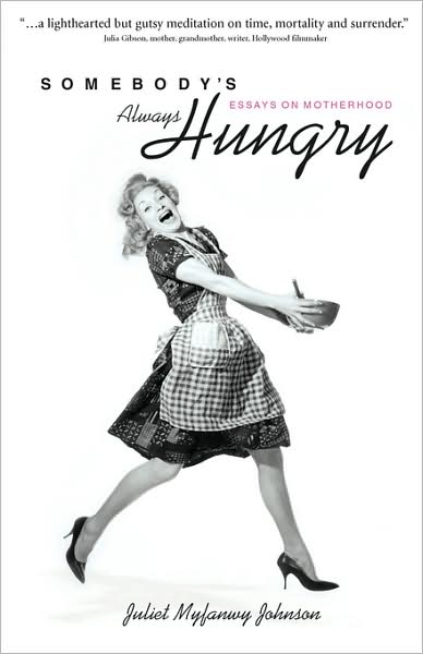 Cover for Juliet Johnson · Somebody's Always Hungry: Essays on Motherhood (Taschenbuch) (2008)