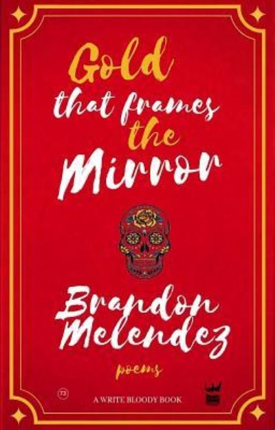 Gold That Frames the Mirror - Brandon Melendez - Kirjat - Write Bloody Publishing - 9781938912870 - maanantai 1. huhtikuuta 2019