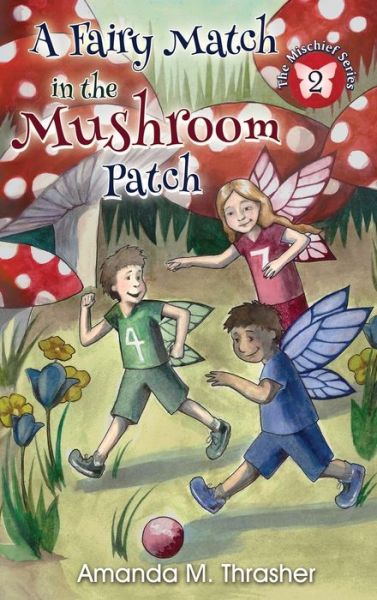 Cover for Amanda M Thrasher · A Fairy Match in the Mushroom Patch (Hardcover Book) (2015)